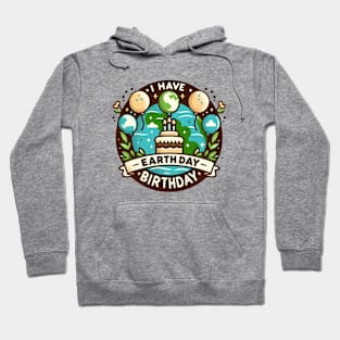 I Have An Earth Day Birthday Day Celebration Hoodie